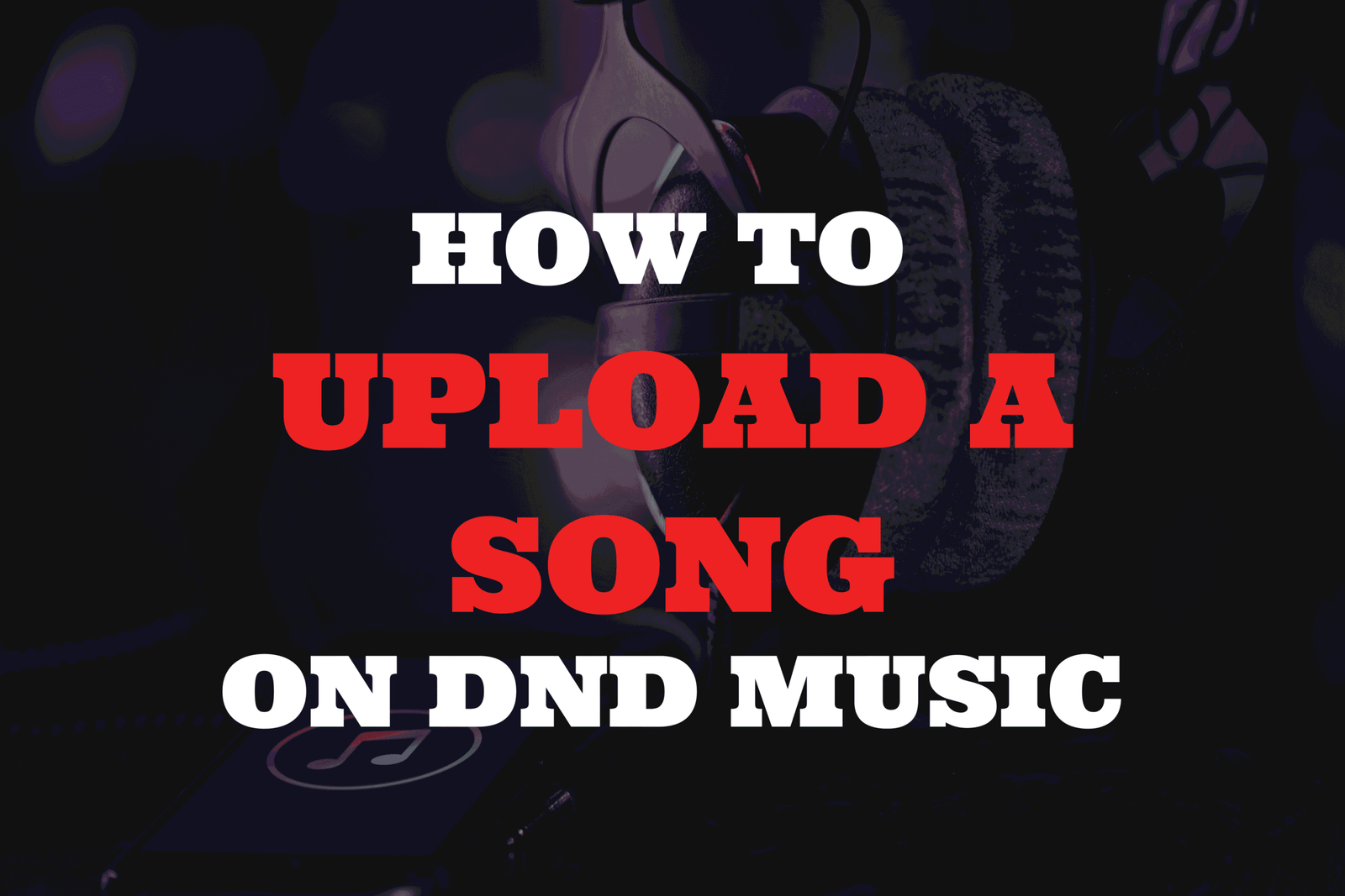How to upload a song on DND MUSIC?